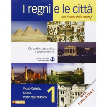 I regni e le città. Con il bello delle regole. Per le Scuole superiori. Con espansione online. Vicino Oriente, Grecia, Roma repubblicana
