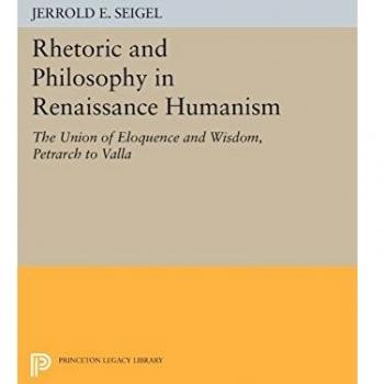 Rhetoric and Philosophy in Renaissance Humanism: The Union of Eloquence and Wisdom, Petrarch to Valla (Princeton Legacy Library)
