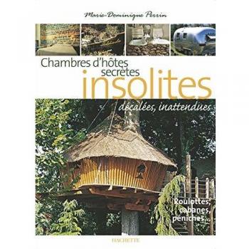 Chambres d'hôtes insolites : 120 Maisons d'hôtes et hôtels de charme en France