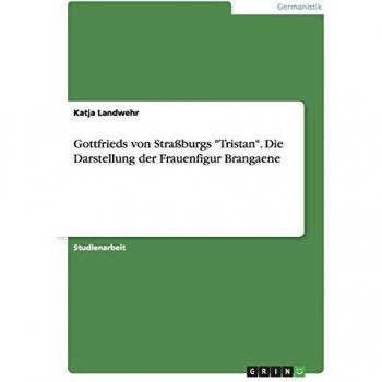 Gottfrieds von Straßburgs Tristan. Die Darstellung der Frauenfigur Brangaene