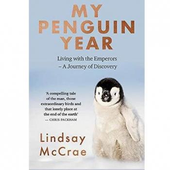 My Penguin Year: Living with the Emperors – A Journey of Discovery
