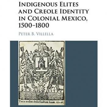 Indigenous Elites and Creole Identity in Colonial Mexico, 1500–1800: 101