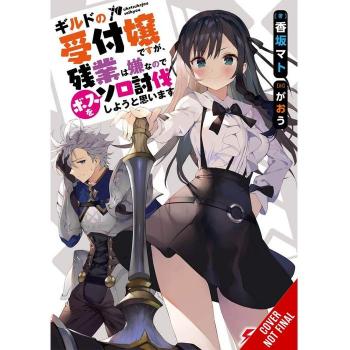 I May Be a Guild Receptionist, But I'll Solo Any Boss to Clock Out on Time, Vol. 1 (Light Novel)