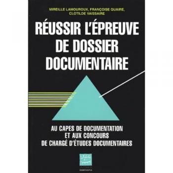 Réussir L'épreuve De Dossier Documentaire Au Capes De Documentation Et Aux Concours De Chargé D'études Documentaires