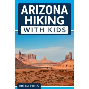 Arizona Hiking With Kids: 50 Hiking Adventures for Families