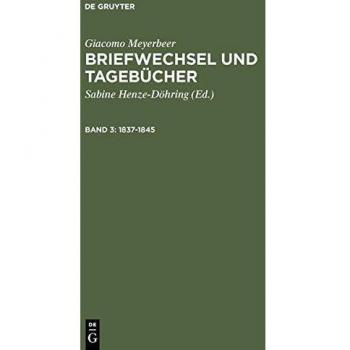 Briefwechsel und Tagebücher, 5 Bde., Bd.3, 1837-1845 (Giacomo Meyerbeer: Briefwechsel und Tagebücher)