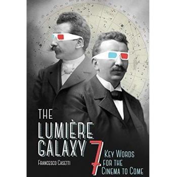 Casetti, F: Lumière Galaxy: Seven Key Words for the Cinema to Come