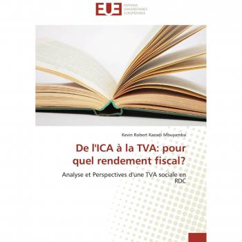 De l'ICA à la TVA: pour quel rendement fiscal?: Analyse et Perspectives d'une TVA sociale en RDC