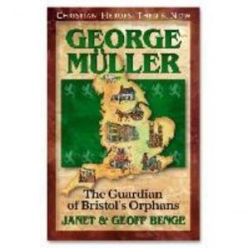 George Muller: The Guardian of Bristol's Orphans (Christian Heroes: Then & Now)
