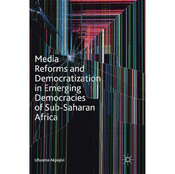 Media Reforms and Democratization in Emerging Democracies of Sub-Saharan Africa
