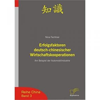 Erfolgsfaktoren deutsch-chinesischer Wirtschaftskooperationen: Am Beispiel der Automobilindustrie