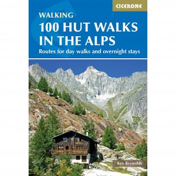 100 Hut Walks in the Alps: Routes for Day Walks and Overnight Stays