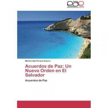 Acuerdos de Paz: Un Nuevo Orden en El Salvador: Acuerdos de Paz