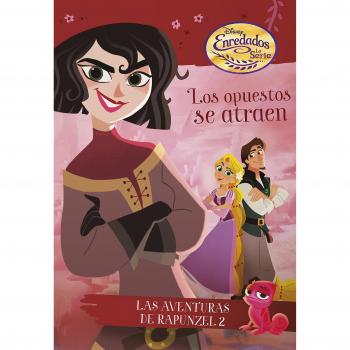 Enredados. La serie. Los opuestos se atraen: La aventuras de Rapunzel 2 (Tapa blanda con solapas).