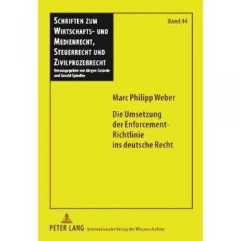 Die Umsetzung der Enforcement-Richtlinie ins deutsche Recht: Unter besonderer Berücksichtigung der Umsetzung des Art. 7 RL