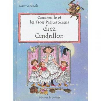 Camomille et les Trois Petites Soeurs : Chez Cendrillon