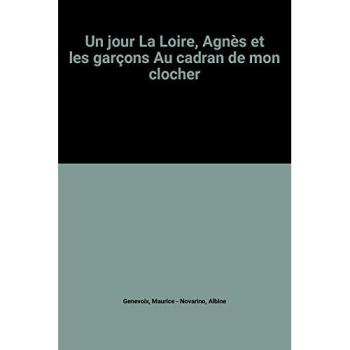 Un jour La Loire, Agnès et les garçons Au cadran de mon clocher