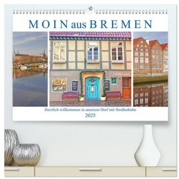 Moin aus Bremen. Herzlich willkommen in unserem Dorf mit Straßenbahn (hochwertiger Premium Wandkalender 2025 DIN A2 quer) Kunstdruck in Hochglanz