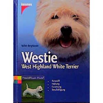 Walter Berghäuser Westie: West Highland White Terrier: Auswahl. Haltung. Erziehung. Beschäftigung