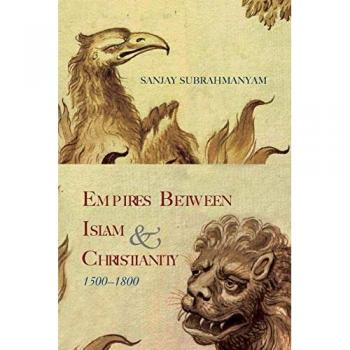 Empires between Islam and Christianity, 1500-1800 (SUNY series in Hindu Studies)