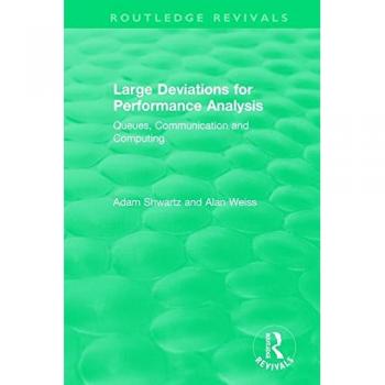 Large Deviations For Performance Analysis: Queues, Communication and Computing (Routledge Revivals)