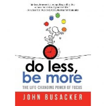 Do Less, Be More: The Life-Changing Power of Focus