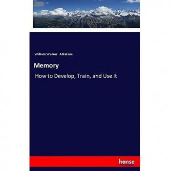 Memory: How to Develop, Train, and Use It