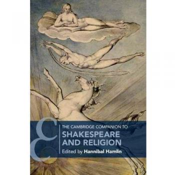 Cambridge Companions to Literature: The Cambridge Companion to Shakespeare and Religion
