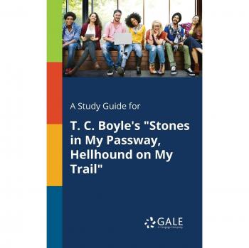 A Study Guide for T. C. Boyle's Stones in My Passway, Hellhound on My Trail