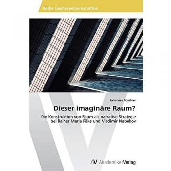 Dieser imaginäre Raum?: Die Konstruktion von Raum als narrative Strategie bei Rainer Maria Rilke und Vladimir Nabokov