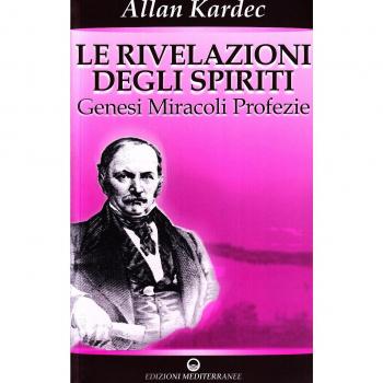 Le rivelazioni degli spiriti. Vol. 1: Genesi, miracoli, profezie.