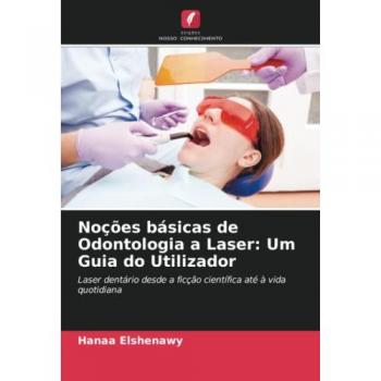 Elshenawy, Hanaa: Noções básicas de Odontologia a Laser: Um Guia do Utilizador