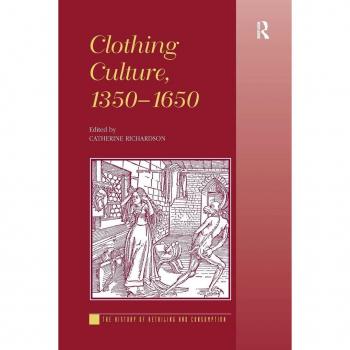 Clothing Culture, 1350-1650 (The History of Retailing and Consumption)