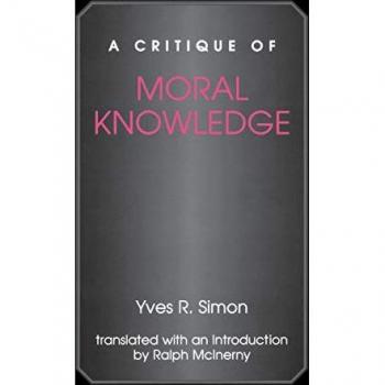 Simon, Yves R.: A Critique of Moral Knowledge