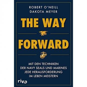 The Way Forward: Mit den Techniken der Navy SEALs und Marines jede Herausforderung im Leben meistern. Militärmemoir und (Über-)Lebensratgeber in einem. Für alle Fans von True Crime