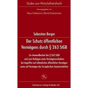 Der Schutz öffentlichen Vermögens durch § 263 StGB: Zur Anwendbarkeit des § 263 StGB und zum Vorliegen eines Vermögensschadens bei Angriffen auf ...