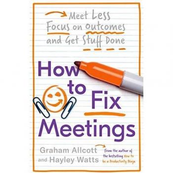 How to Fix Meetings: Meet Less, Focus on Outcomes and Get Stuff Done