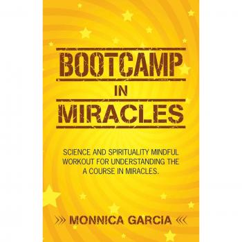 BootCamp in Miracles: SCIENCE AND SPIRITUALITY MINDFUL WORKOUT FOR UNDERSTANDING THE COURSE IN MIRACLES