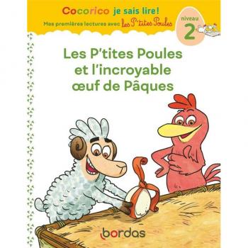 Cocorico je sais lire ! mes premiÃ¨res lectures avec les P'tites Poules : les P'tites Poules et l'incroyable oeuf de PÃ¢ques ; niveau 2