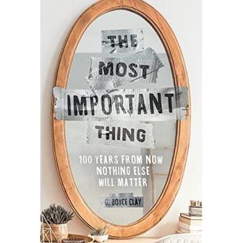 The Most Important Thing: 100 Years from Now Nothing Else Will Matter