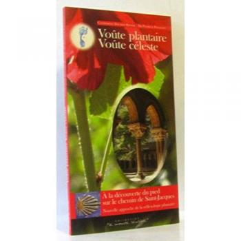 Catherine Daudin-Risser Voûte Plantaire, Voûte Céleste : A La Découverte Du Pied Sur Le Chemin De Saint-Jacques