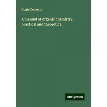 A manual of organic chemistry, practical and theoretical