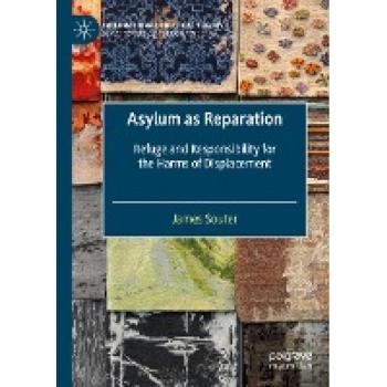 Asylum as Reparation: Refuge and Responsibility for the Harms of Displacement (International Political Theory)