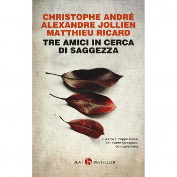 Tre amici in cerca di saggezza. Consigli per una vita felice