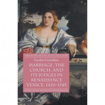 Marriage, the Church, and its Judges in Renaissance Venice, 1420-1545