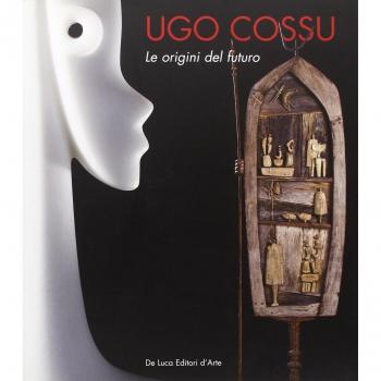 Ugo Cossu. Le origini del futuro. Catalogo della mostra