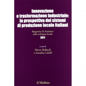 Innovazione e trasformazione industriale: la prospettiva dei sistemi di produzione locale italiani. Rapporto di Artimino sullo sviluppo locale 2011