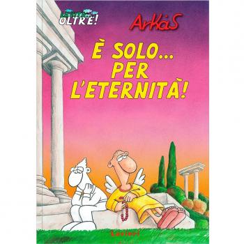 È solo... per l'eternità! La vita... oltre!. Vol. 1