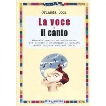 La voce e il canto. Manuale pratico ed eserciziario per educare e potenziare le qualità della propria voce nel canto. Ediz. illustrata