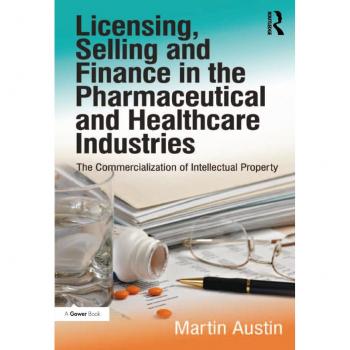 Licensing Selling and Finance in the Pharmaceutical and Healthcare Industries